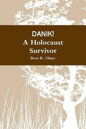 Danik! a Holocaust Survivor de Ross R. Olney