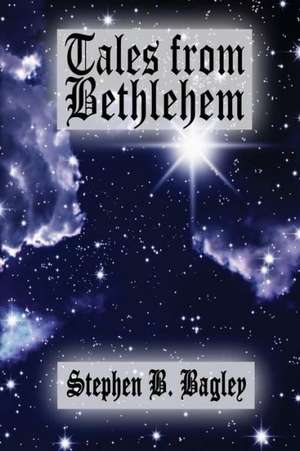 Tales from Bethlehem de Stephen B. Bagley