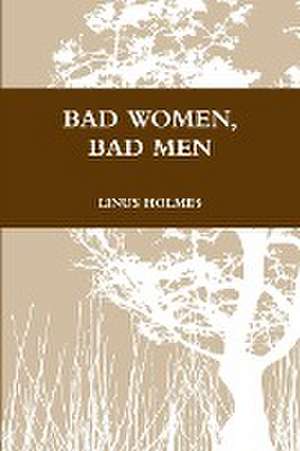 Bad Women, Bad Men de Linus Holmes