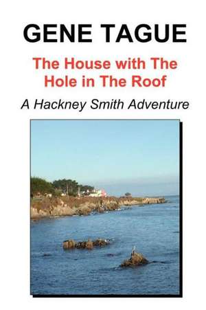 The House with the Hole in the Roof de Gene Tague