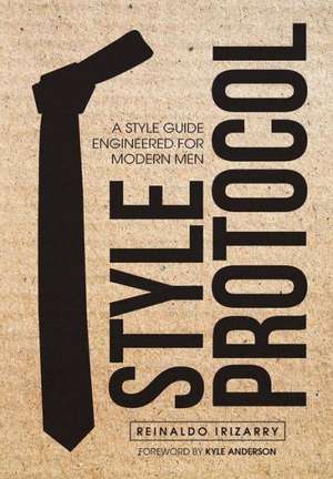 Style Protocol: A Style Guide Engineered for Modern Men de Reinaldo Irizarry