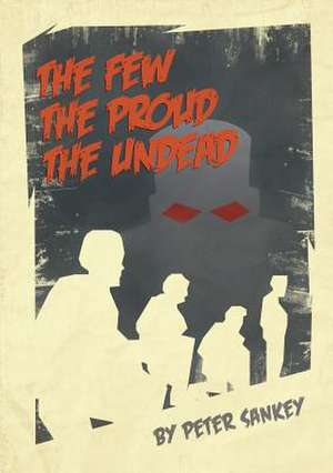 The Few, the Proud, the Undead de Peter Sankey