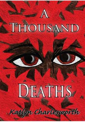 A Thousand Deaths de Katlyn Charlesworth