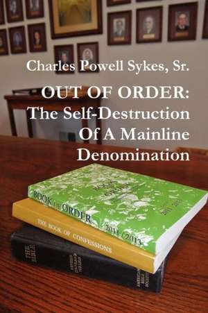 Out of Order: The Self-Destruction of a Mainline Denomination de Powell Sykes