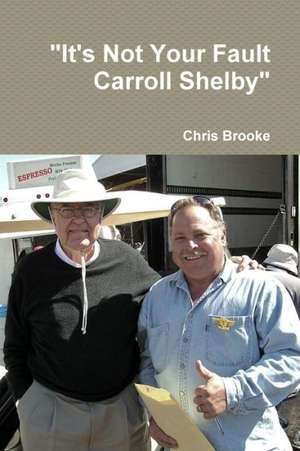 It's Not Your Fault Carroll Shelby de Chris Brooke