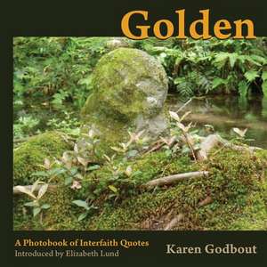 Golden: A Photobook of Interfaith Quotes de Karen Godbout