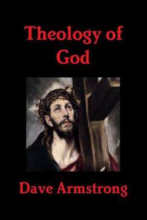 Theology of God de Dave Armstrong