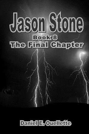 Jason Stone (Book VIII) the Final Chapter de Daniel E. Ouellette