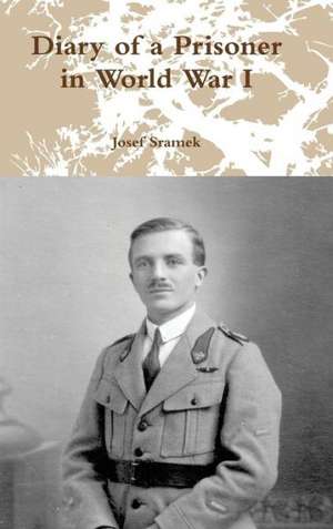 Diary of a Prisoner in World War I de Josef Sramek