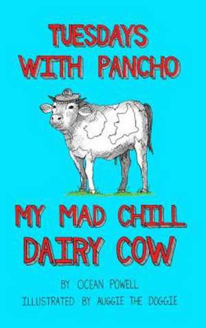 Tuesdays with Pancho, My Mad Chill Dairy Cow de Ocean Powell