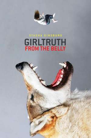 Girltruth from the Belly de Stasha Ginsburg