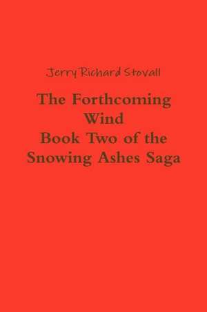 The Forthcoming Wind: Book Two of the Snowing Ashes Saga de Jerry Richard Stovall