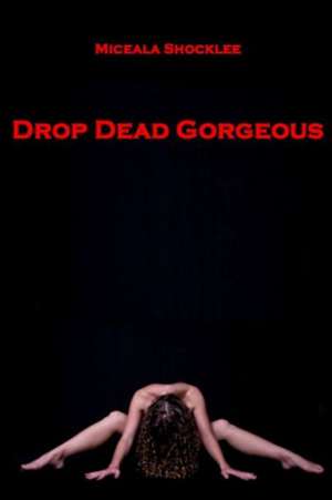 Drop Dead Gorgeous de Miceala Shocklee