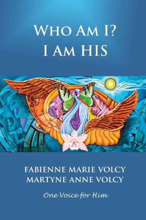 Who Am I? I Am His de Fabienne Marie Volcy