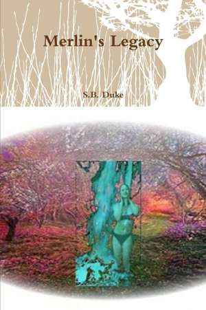 Merlin's Legacy de S. B. Duke