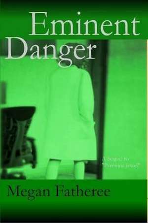 Eminent Danger de Megan Fatheree