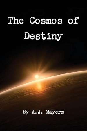 The Cosmos of Destiny de A. J. Mayers