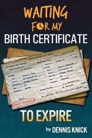 Waiting for My Birth Certificate to Expire de Dennis Knick