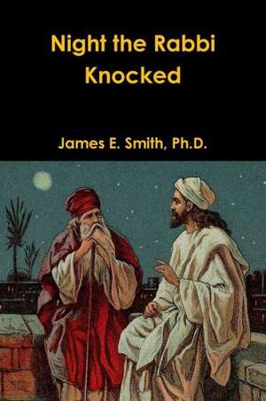 Night the Rabbi Knocked de Ph. D. James E. Smith