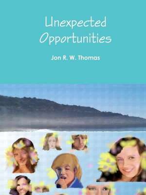 Unexpected Opportunities de Jon R. W. Thomas