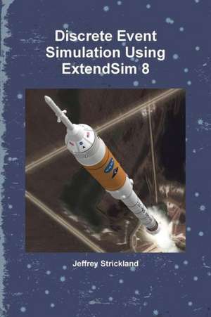 Discrete Event Simulation Using Extendsim 8 de Jeffrey Strickland