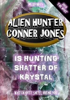 Alien Hunter Conner Jones - Shatter of Krystal de M. Drewery