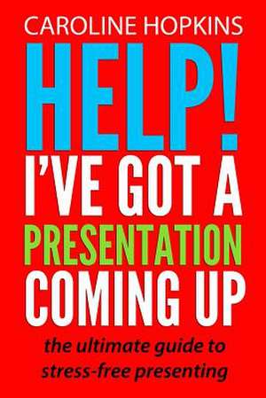 Help! I've Got a Presentation Coming Up de Caroline Hopkins