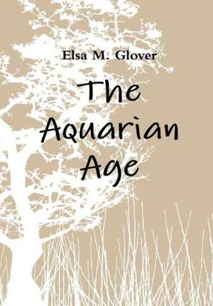 The Aquarian Age de Elsa M. Glover