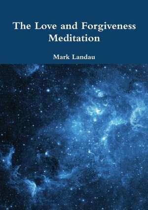 The Love and Forgiveness Meditation de Mark Landau