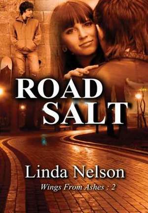 Road Salt (Wings from Ashes: 2) de Linda Nelson