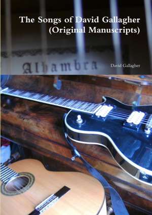 The Songs of David Gallagher (Original Manuscripts) de David Gallagher