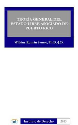 Teoria General del Estado Libre Asociado de Puerto Rico de Wilkins Roman Samot