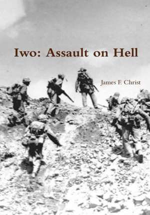 Iwo; Assault on Hell de James F. Christ