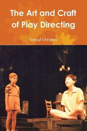 The Art and Craft of Play Directing de David . Stevens