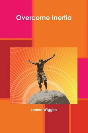 Overcome Inertia de Janine Wiggins