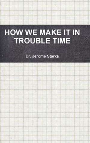 How We Make It in Trouble Time de Jerome Starks