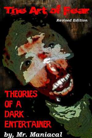 The Art of Fear: Theories of a Dark Entertainer de Mr. Maniacal