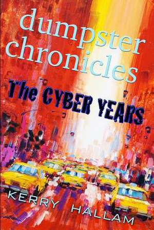 Dumpster Chronicles: The Cyber Years de Kerry Hallam