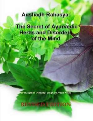 Aushadh Rahasya: The Secret of Ayurvedic Herbs and Disorders of the Mind de Rodney Lingham