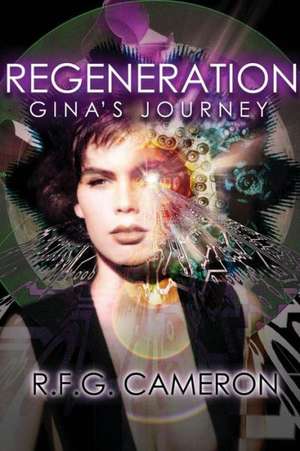 Regeneration: Gina's Journey de Roxzlaen Cameron