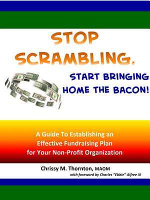 Stop Scrambling, Start Bringing Home the Bacon! de Chrissy Thornton