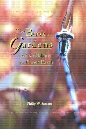 The Book of Gardens: A Lover's Manual for Planet Earth de Philip W. Sarsons