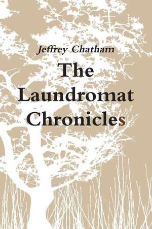 The Laundromat Chronicles de Jeffrey Chatham