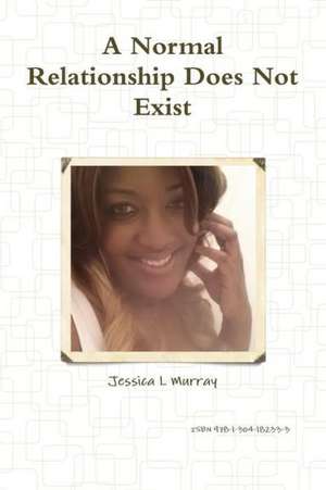 A Normal Relationship Does Not Exist de Jessica L. Murray