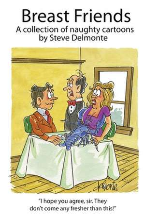 Breast Friends a Collection of Naughty Cartoons de Steve Delmonte