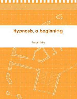 Hypnosis, a Beginning de Steve Kelly