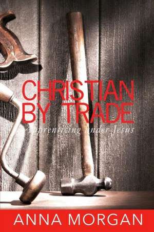 Christian by Trade de Anna Morgan