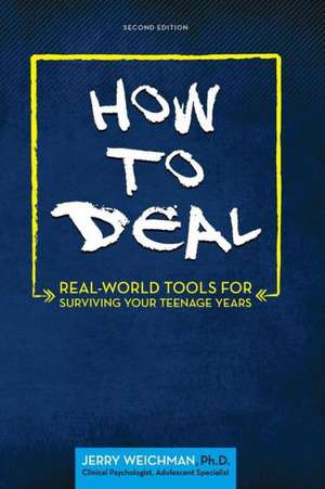 How to Deal: Real-World Tools for Surviving Your Teenage Years de Ph. D. Jerry Weichman