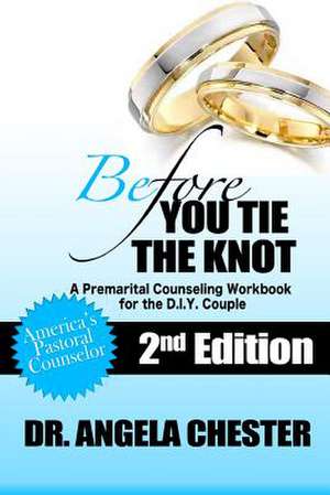 Before You Tie the Knot: A Premarital Counseling Workbook for the D.I.Y. Couple de Angela B. Chester