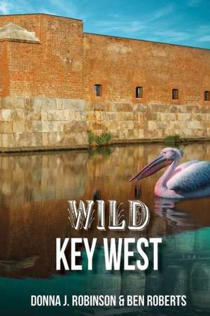 Wild Key West de Donna J. Robinson